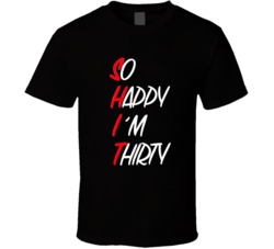 So Happy I'm Thirty Funny Birthday T Shirt