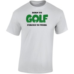 Born To Golf Forced To Work T Shirt Born To Golf Forced To Work T Shirt