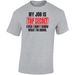 My Job Is Top Secret Even I Don't Know What I'm Doing Funny 