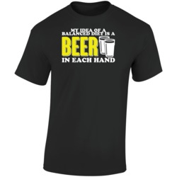 My Idea Of A Balanced Diet Is A Beer In Each Hand Funny Drinking T Shi My Idea Of A Balanced Diet Is A Beer In Each Hand Funny Drinking T Shi