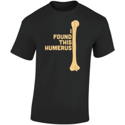 I Found This Humerus Bone T Shirt