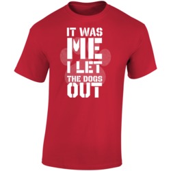 It Was Me I Let The Dogs Out Funny T Shirt