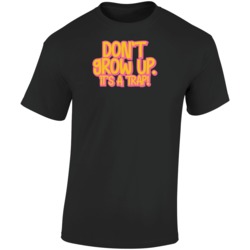 Don't Grow Up It's A Trap Funny T Shirt