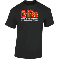 Coffee Giving You The Energy To Do Stupid Things Faster Funny T Shirt