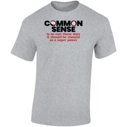 Common Sense Should Be Classed As A Super Power Funny Sarcarm T Shirt