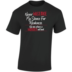 Never Mistake My Silence For Weakness Funny T Shirt