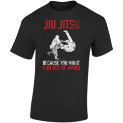 Jiu Jitsu Because You Might Run Out Of Ammo Funny Martial Arts Worn Lo