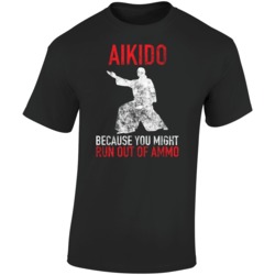 Aikido Because You Might Run Out Of Ammo Funny Martial Arts Worn Look 