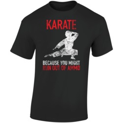Karate Because You Might Run Out Of Ammo Funny Martial Arts Worn Look 