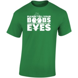 Please Tell Your Boobs To Stop Staring At My Eyes Funny T Shirt