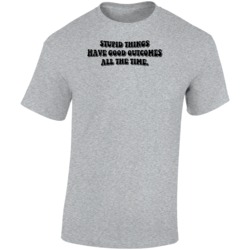 Stupid Things Have Good Outcomes All The Tiime Outer Banks Tv T Shirt Stupid Things Have Good Outcomes All The Tiime Outer Banks Tv T Shirt