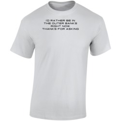 I'd Rather Be In The Outer Banks Thanks For Asking Tv T Shirt I'd Rather Be In The Outer Banks Thanks For Asking Tv T Shirt