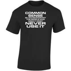 Common Sense Is Like Deodorant People Who Need It Most Never Use It Fu Common Sense Is Like Deodorant People Who Need It Most Never Use It Fu