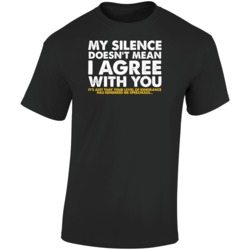 My Silence Doesnt Mean I Agree With You Just That Your Level Of Ignorn My Silence Doesnt Mean I Agree With You Just That Your Level Of Ignorn