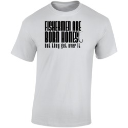 Fishermen Are Born Honrst But They Get Over It T Shirt Fishermen Are Born Honrst But They Get Over It T Shirt