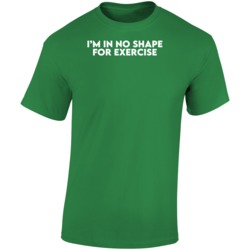 I'm In No Shapre For Exercise Funny T Shirt