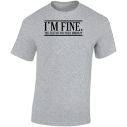 I'm Fine The Rest Of You Need Therapy Funny Sarcasm T Shirt
