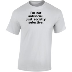 I'm Not Antisocial Just Socially Selective Funny Sarcasm T Shirt