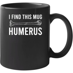 I Find This Mug Humerus Funny Mug Mug Mug