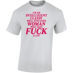 I'm An Intelligent Classy Well Educated Woman Who Says Fuck A Lot