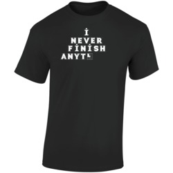 I Never Finish Anything Funny T Shirt