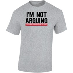 I'm Not Arguing I'm Simply Explaining Why I'm Right Fun