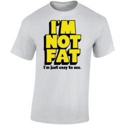 I'm Not Fat Just Easy To See Funny T Shirt