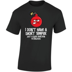 I Don't Have A Short Temper Just A Quick Reaction To Bollocks Fun