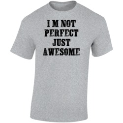I'm Not Perfect Just Awesome Funny T Shirt