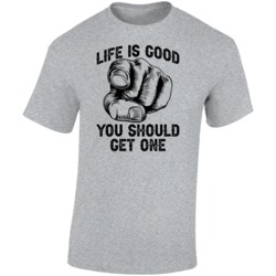 Life Is Good You Should Get One Funny Sarcasm T Shirt
