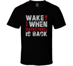 Wake Me Up When Basketball Is Back T Shirt Wake Me Up When Basketball Is Back T Shirt
