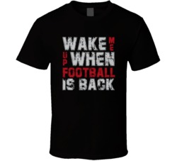 Wake Me Up When Football Is Back T Shirt Wake Me Up When Football Is Back T Shirt