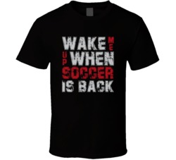 Wake Me Up When Soccer Is Back T Shirt Wake Me Up When Soccer Is Back T Shirt