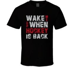 Wake Me Up When Hockey Is Back T Shirt Wake Me Up When Hockey Is Back T Shirt