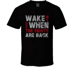 Wake Me Up The Fights Are Back T Shirt Wake Me Up The Fights Are Back T Shirt