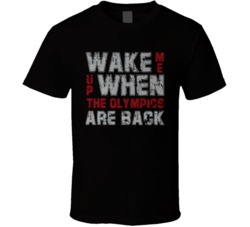 Wake Me Up When The Olympics Are Back T Shirt Wake Me Up When The Olympics Are Back T Shirt