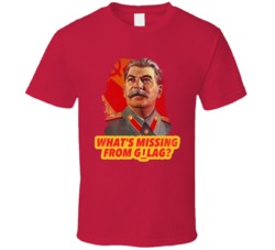 Joseph Stalin What's Missing From Gulag T Shirt Joseph Stalin What's Missing From Gulag T Shirt