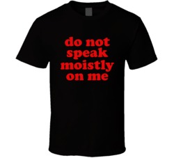 Do Not Speak Moistly On Me Sign Funny Social Distancing T Shirt