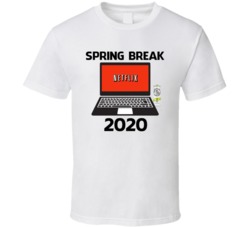 Spring Break 2020 Netflix White Claw Quarantine And Chill T Shirt