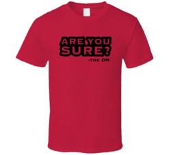 Are You Sure The Dm Dungeons And Dragons T Shirt Are You Sure The Dm Dungeons And Dragons T Shirt