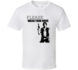 Please Wash Your Hands Han Solo Star Wars T Shirt Please Wash Your Hands Han Solo Star Wars T Shirt