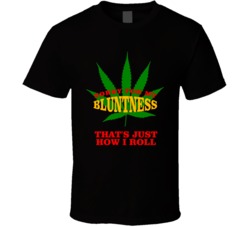 Sorry For My Bluntness Thats Just How I Roll Stoner Funny T Shirt Sorry For My Bluntness Thats Just How I Roll Stoner Funny T Shirt