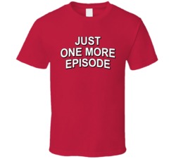 Just One More Episode Netflix Binge Tv T Shirt Just One More Episode Netflix Binge Tv T Shirt