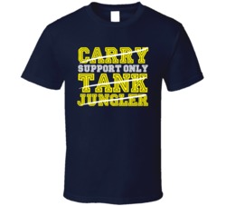 Support Only Carry Tank Jungler Video Game T Shirt Support Only Carry Tank Jungler Video Game T Shirt