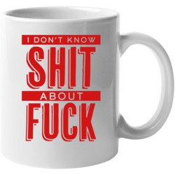 I Dont Know Shit About Fck Ozark Mug Mug Mug I Dont Know Shit About Fck Ozark Mug Mug Mug