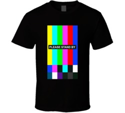 Please Stand By Tv Error T Shirt Please Stand By Tv Error T Shirt