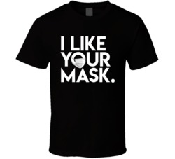 I Like Your Mask Virus Social Distancing T Shirt