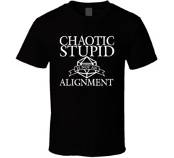 Dungeons And Dragons Chaotic Stupid Is Not An Alignment T Shirt Dungeons And Dragons Chaotic Stupid Is Not An Alignment T Shirt