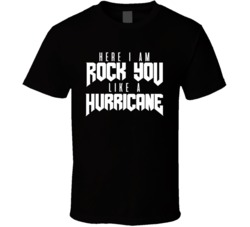 Here I Am Rock You Like A Hurricane Lyric T Shirt Here I Am Rock You Like A Hurricane Lyric T Shirt