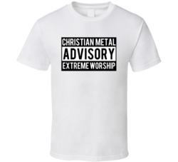 Christian Metal Advisory Extreme Worship T Shirt Christian Metal Advisory Extreme Worship T Shirt